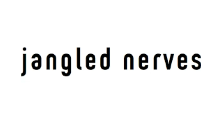 jangled nerves